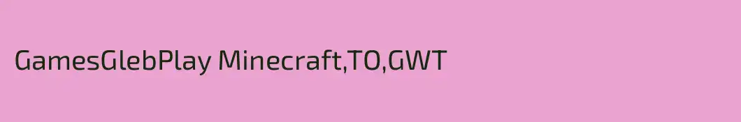 GamesGlebPlay Minecraft,TO,GWT
